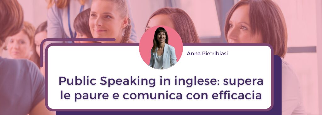 Banner featuring Anna Pietribiasi and the headline “Public Speaking in inglese: supera le paure e comunica con efficacia.”